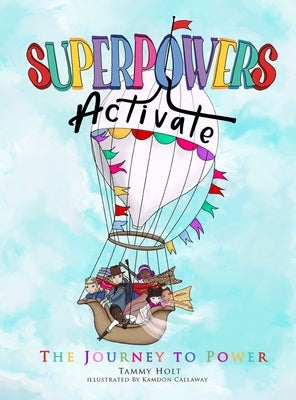 Superpowers Activate: The Journey to Power by Holt, Tammy N.