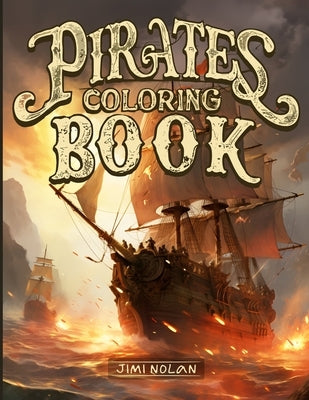 Pirates Coloring Book: Explore the Pirate World: 50 Illustrations and Fun Facts. Coloring for Older Children and Adults. by Nolan