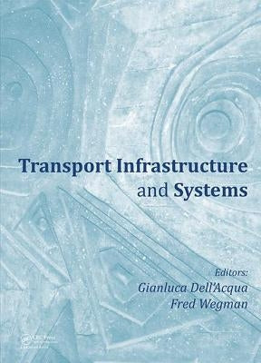 Transport Infrastructure and Systems: Proceedings of the Aiit International Congress on Transport Infrastructure and Systems (Rome, Italy, 10-12 April by Dell'acqua, Gianluca