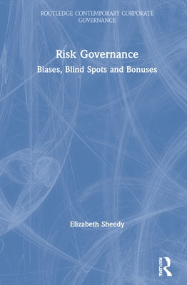 Risk Governance: Biases, Blind Spots and Bonuses by Sheedy, Elizabeth