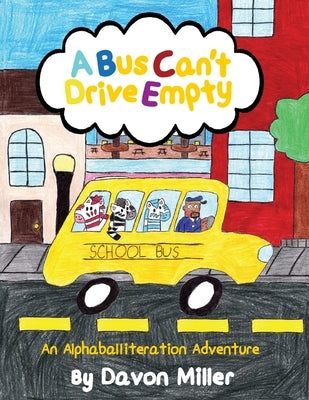 A Bus Can't Drive Empty: An Alphaballiteration Adventure by Miller, Davon