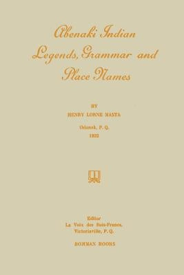 Abenaki Indian Legends, Grammar and Place Names by Masta, Henry