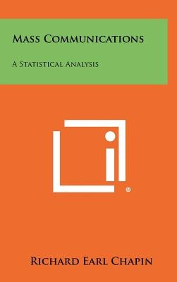 Mass Communications: A Statistical Analysis by Chapin, Richard Earl