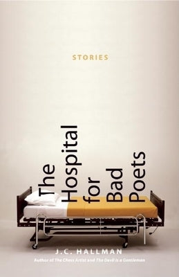 The Hospital for Bad Poets: Stories by Hallman, J. C.