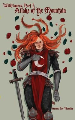 Wildflowers: Part I: Allaha of the Mountain by Thornton, Aurora Lee