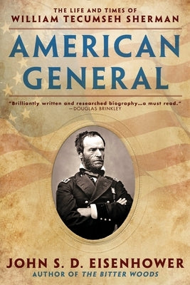 American General: The Life and Times of William Tecumseh Sherman by Eisenhower, John S. D.
