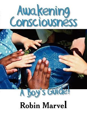 Awakening Consciousness: A Boy's Guide! by Marvel, Robin