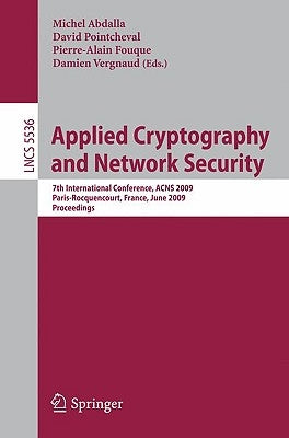 Applied Cryptography and Network Security: 7th International Conference, Acns 2009, Paris-Rocquencourt, France, June 2-5, 2009, Proceedings by Abdalla, Michel