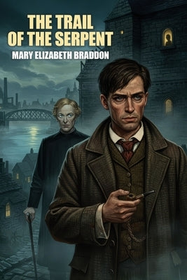 The Trail of the Serpent by Braddon, Mary Elizabeth