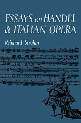 Essays on Handel and Italian Opera by Strohm, Reinhard