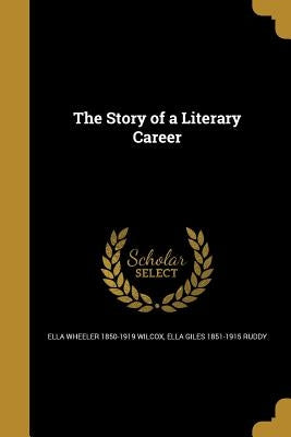 The Story of a Literary Career by Wilcox, Ella Wheeler 1850-1919