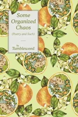 Some Organized Chaos: (Poetry and Such) by Tumbleweed