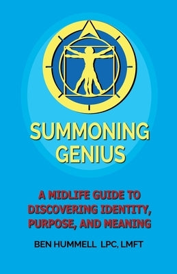 Summoning Genius: A Midlife Guide to Discovering Identity, Purpose, and Meaning by Hummell, Ben