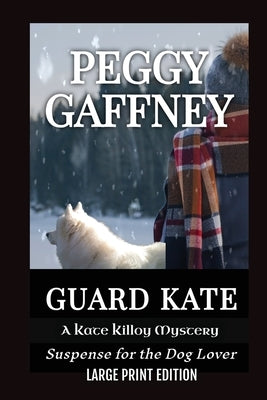 Guard Kate: A Kate Killoy Mystery - Suspense for the Dog Lover by Gaffney, Peggy