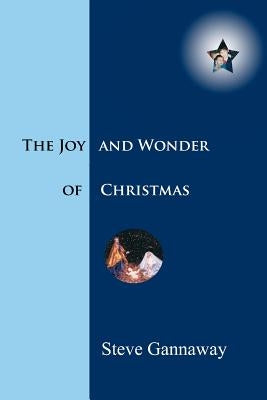 The Joy and Wonder of Christmas by Gannaway, Steve