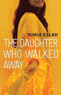 The Daughter Who Walked Away by Eslah, Kimia