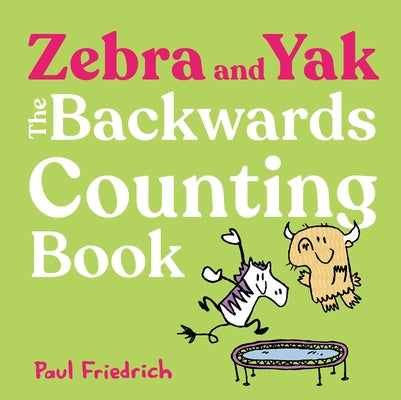 Zebra and Yak: The Backwards Counting Book by Friedrich, Paul