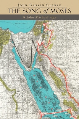 The Song of Moses: A John Michael Saga by Clarke, John Garvin