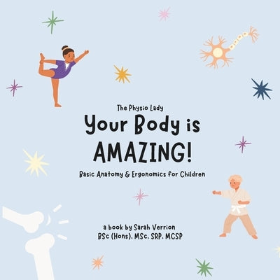 Your Body is Amazing: Basic Anatomy and Ergonomics for Children by Verrion, Sarah