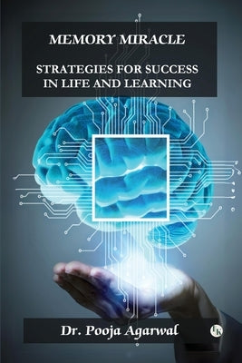Memory Miracle: Strategies For Success In Life And Learning by Agarwal, Pooja
