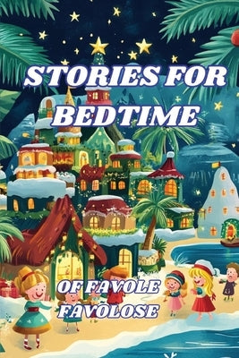 Stories for Bedtime: Bedtime Stories, from 0-8 Years, for the Child's Sweet Sleep by Favolose, Favole
