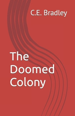 The Doomed Colony by Bradley, C. E.