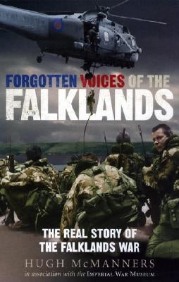 Forgotten Voices of the Falklands: The Real Story of the Falklands War by McManners, Hugh