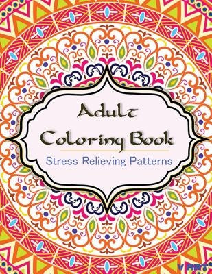 Adult Coloring Book: Coloring Books for Adults: Stress Relieving Patterns by Suwannawat, Tanakorn