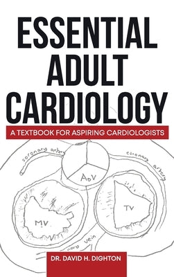 Essential Adult Cardiology: A Textbook for Aspiring Cardiologists by Dighton, David H.