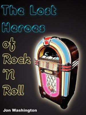 The Lost Heroes of Rock 'n Roll by Washington, Jon