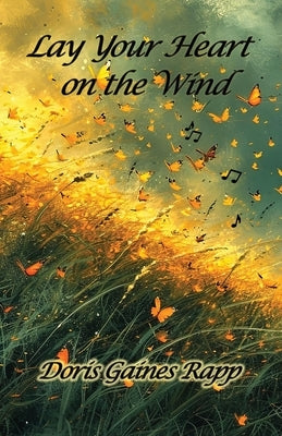 Lay Your Heart on the Wind by Gaines Rapp, Doris