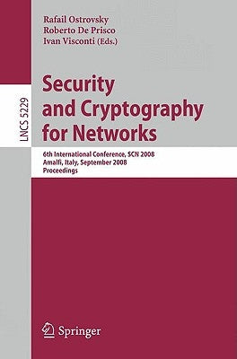 Security and Cryptography for Networks: 6th International Conference, Scn 2008, Amalfi, Italy, September 10-12, 2008, Proceedings by Ostrovsky, Rafail