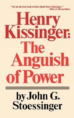 Henry Kissinger: The Anguish of Power by Stoessinger, John George