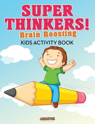 Super Thinkers! Brain Boosting Kids Activity Book by Creative Playbooks