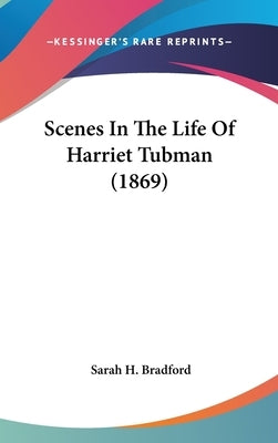 Scenes In The Life Of Harriet Tubman (1869) by Bradford, Sarah H.
