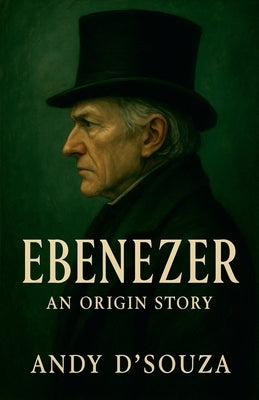 Ebenezer: An Origin Story by D'Souza, Andy