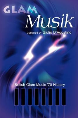 Glam Musik: British Glam Music '70 History by D'Agostino, Giulio
