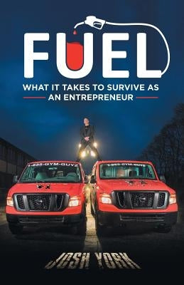 Fuel: What It Takes to Survive as an Entrepreneur by York, Josh