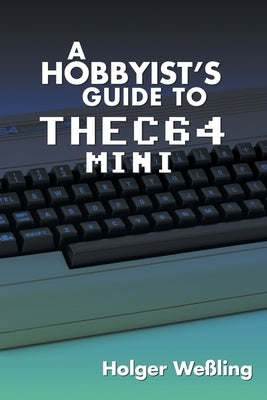 A Hobbyist's Guide to THEC64 Mini by Weßling, Holger