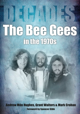 The Bee Gees in the 1970s by Hughes, Andrew Mon