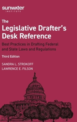 Legislative Drafter′s Desk Reference, 3rd Edition: Best Practices in Drafting Federal and State Laws and Regulations by Strokoff, Sandra