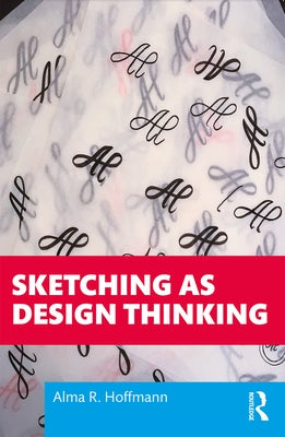 Sketching as Design Thinking by Hoffmann, Alma R.