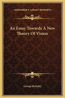 An Essay Towards A New Theory Of Vision by Berkeley, George