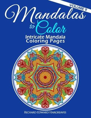 Mandalas to Color - Intricate Mandala Coloring Pages: Advanced Designs by Hargreaves, Richard Edward