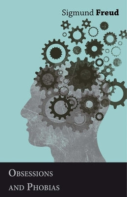 Obsessions and Phobias by Freud, Sigmund