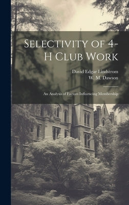 Selectivity of 4-H Club Work: An Analysis of Factors Influencing Membership by Dawson, W. M. 1902-