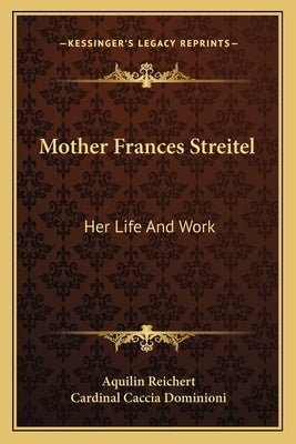 Mother Frances Streitel: Her Life And Work by Reichert, Aquilin