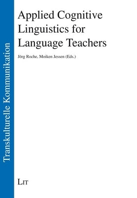 Applied Cognitive Linguistics for Language Teachers by Roche, Jorg