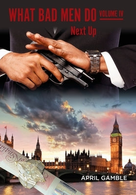What Bad Men Do, Volume IV- Next Up by Gamble, April