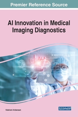 AI Innovation in Medical Imaging Diagnostics by Anbarasan, Kalaivani